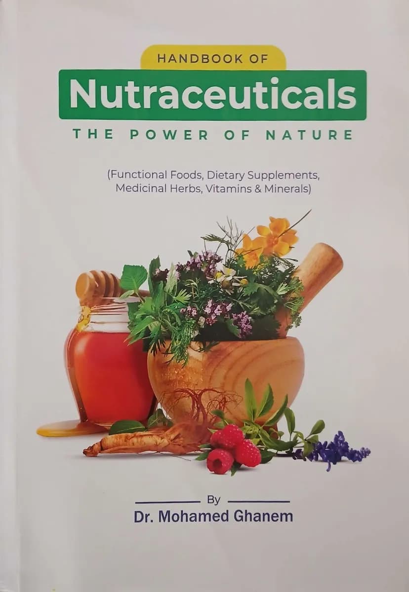 Handbook of Nutraceuticals The Power of Nature - Functional Foods, Dietary Supplements, Medicinal Herbs, Vitamins & Minerals
